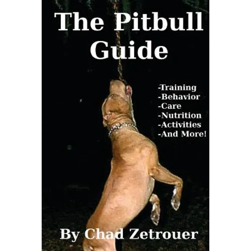 The Pitbull Guide: Learn Training, Behavior, Nutrition, Care and Fun Activities - Paperback