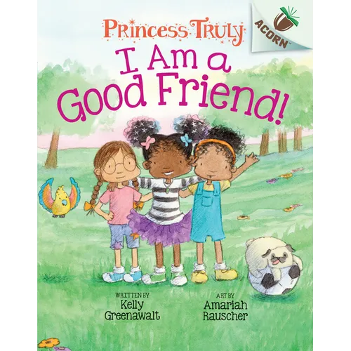 I Am a Good Friend!: An Acorn Book (Princess Truly #4): Volume 4 - Hardcover