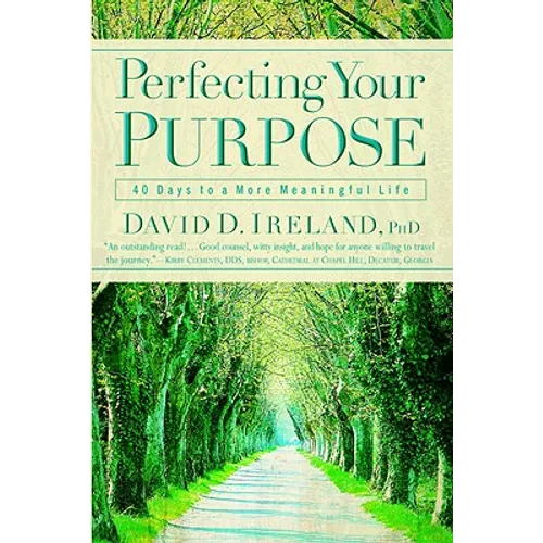 Perfecting Your Purpose: 40 Days to a More Meaningful Life - Paperback