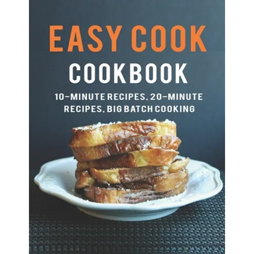Easy Cook Cookbook: 10- Minute Recipes, 20-Minute Recipes big batch cooking - Paperback