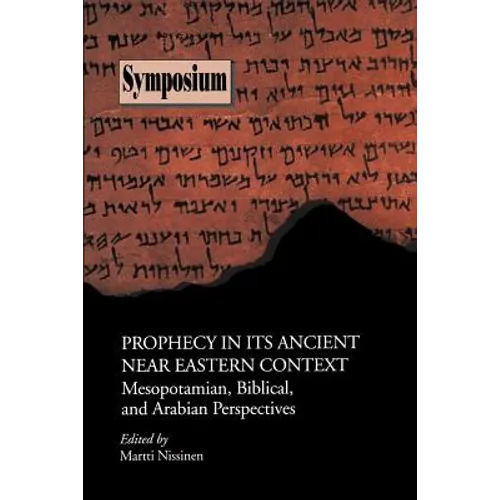 Prophecy in Its Ancient Near Eastern Context: Mesopotamian, Biblical, and Arabian Perspectives - Paperback