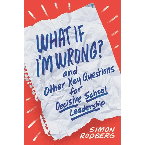 What If I'm Wrong? and Other Key Questions for Decisive School Leadership - Paperback