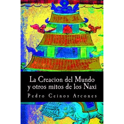 La Creacion del Mundo y otros mitos de los Naxi - Paperback