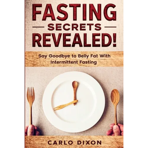 Fasting For Beginners: FASTING SECRETS REVEALED - Say Goodbye to Belly Fat With Intermittent Fasting - Paperback
