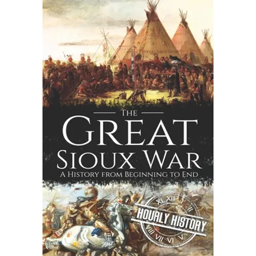 The Great Sioux War: A History from Beginning to End - Paperback