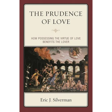 The Prudence of Love: How Possessing the Virtue of Love Benefits the Lover - Paperback