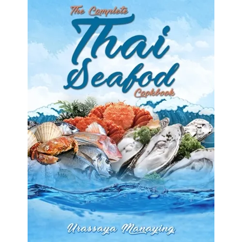 The Complete Thai Seafood Cookbook: The Best Fish and Seafood Recipes, Straight Out of Thailand! - Paperback