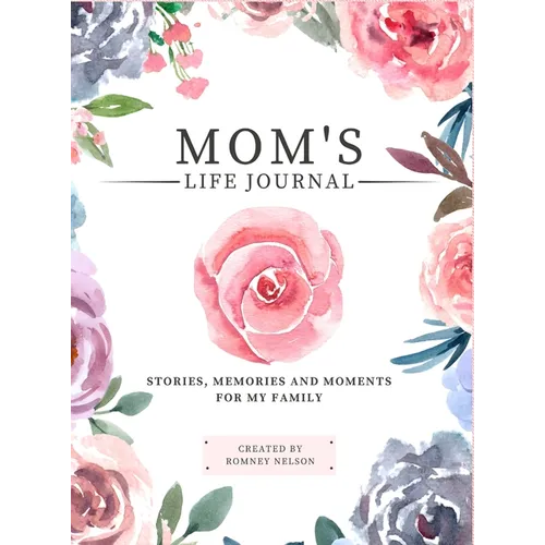 Mom's Life Journal: Stories, Memories and Moments for My Family A Guided Memory Journal to Share Mom's Life - Hardcover