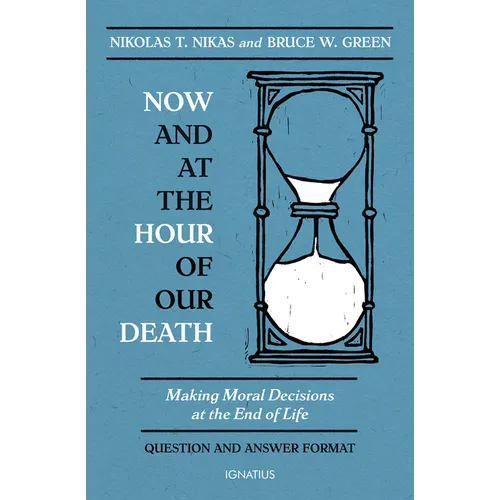Now and at the Hour of Our Death: Making Moral Decisions at the End of Life - Paperback