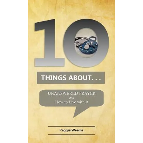 Ten Things About. . . Unanswered Prayer: And How to Live with It - Paperback