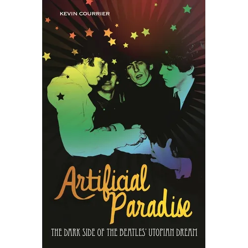 Artificial Paradise: The Dark Side of the Beatles' Utopian Dream - Hardcover