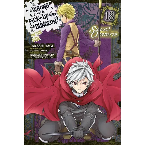 Is It Wrong to Try to Pick Up Girls in a Dungeon? on the Side: Sword Oratoria, Vol. 18 (Manga) - Paperback
