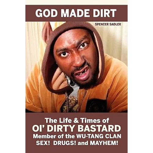 God Made Dirt: The Life & Times of Ol' Dirty Bastard - Paperback