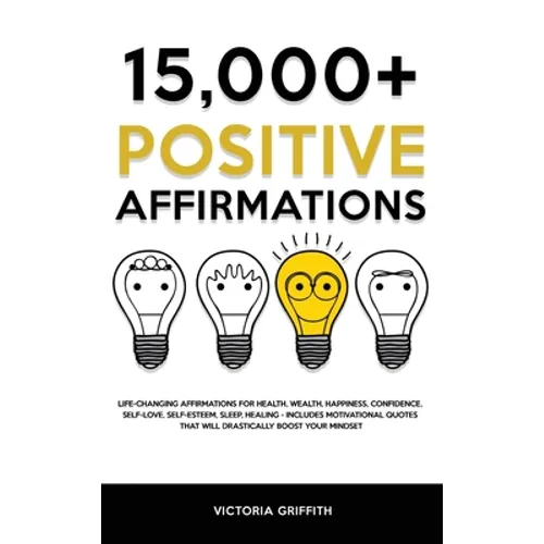 15.000+ Positive Affirmations: Life-Changing Affirmations for Health, Wealth, Happiness, Confidence, Self-Love, Self-Esteem, Sleep, Healing - Include - Hardcover
