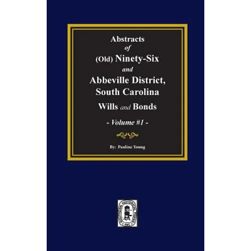 (Old) Ninety-Six and Abbeville District, South Carolina Wills and Bonds, Abstracts of. (Volume #1) - Hardcover