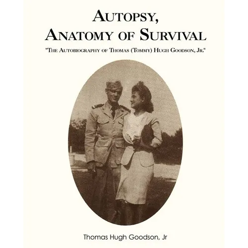 Autopsy, Anatomy of Survival: The Autobiography of Thomas (Tommy Hugh Goodson, Jr. - Paperback
