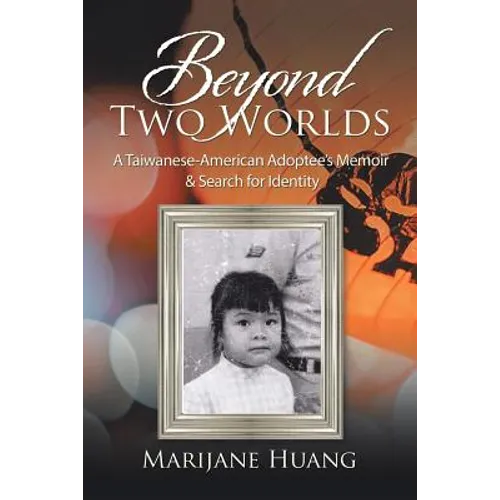 Beyond Two Worlds: A Taiwanese-American Adoptee's Memoir & Search for Identity - Paperback