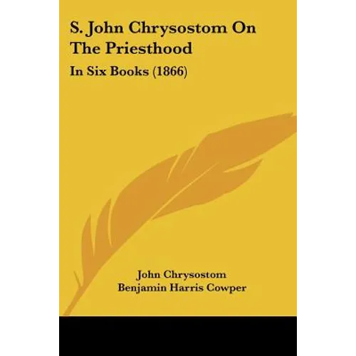S. John Chrysostom On The Priesthood: In Six Books (1866) - Paperback