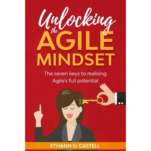 Unlocking The Agile Mindset: The seven keys to realising Agile's full potential - Paperback
