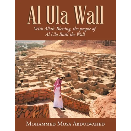 Al Ula Wall: With Allah' Blessing, the People of Al Ula Built the Wall - Paperback