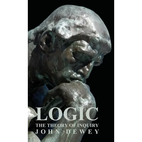 Logic - The Theory of Inquiry - Hardcover