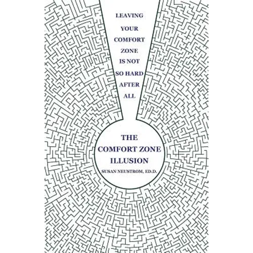 The Comfort Zone Illusion: Leaving Your Comfort Zone Is Not So Hard After All - Paperback