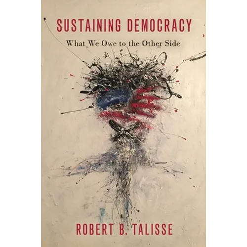Sustaining Democracy: What We Owe to the Other Side - Hardcover