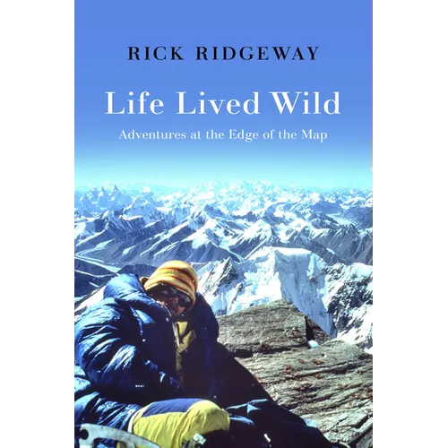 Life Lived Wild: Adventures at the Edge of the Map - Hardcover