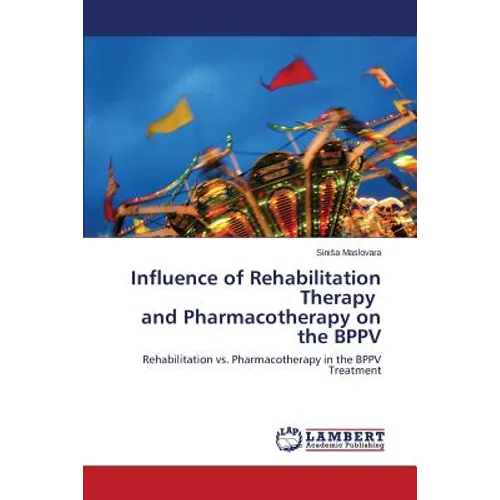 Influence of Rehabilitation Therapy and Pharmacotherapy on the Bppv - Paperback