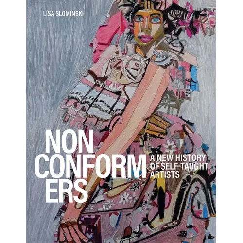 Nonconformers: A New History of Self-Taught Artists - Hardcover
