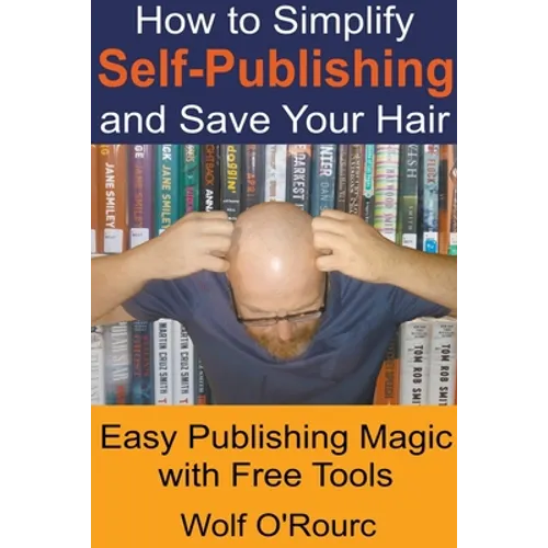 How to Simplify Self-Publishing and Save Your Hair - Paperback