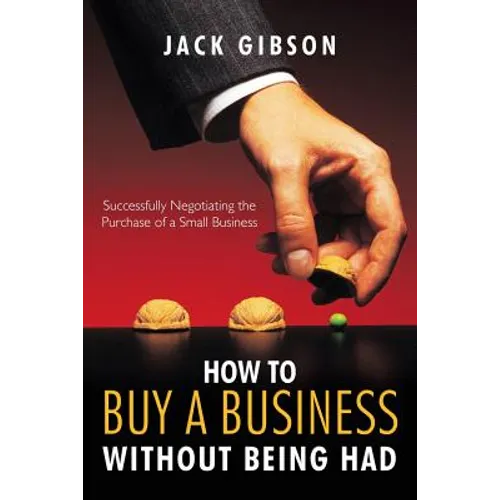 How to Buy a Business Without Being Had: Successfully Negotiating the Purchase of a Small Business - Paperback