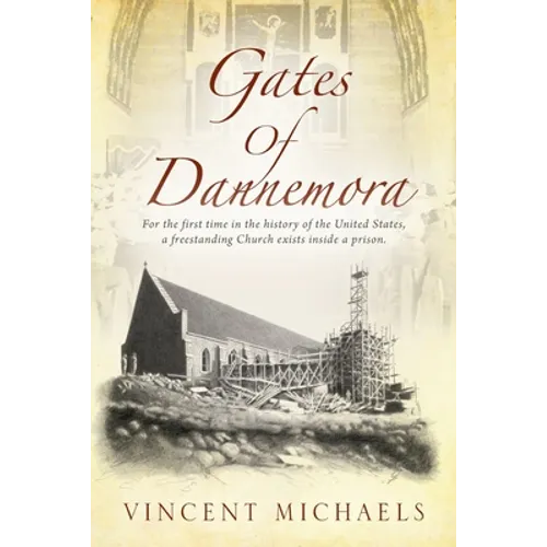Gates of Dannemora: For the first time in the history of the United States, a freestanding Church exists inside a prison. - Paperback