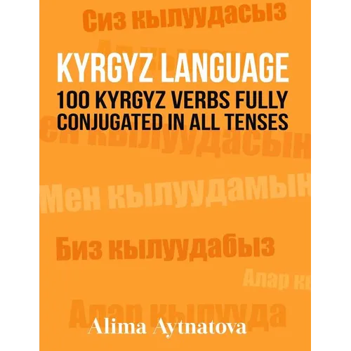 Kyrgyz Language: 100 Kyrgyz Verbs Fully Conjugated in All Tenses - Paperback