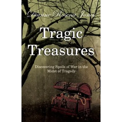 Tragic Treasures: Discovering Spoils of War in the Midst of Tragedy - Paperback