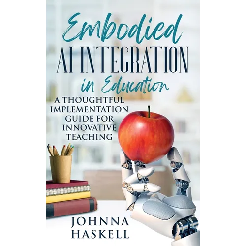 Embodied AI Integration in Education: A Thoughtful Implementation Guide for Innovative Teaching - Hardcover