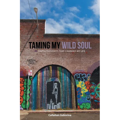 Taming My Wild Soul: 45 Simple Thoughts That Changed My Life - Paperback