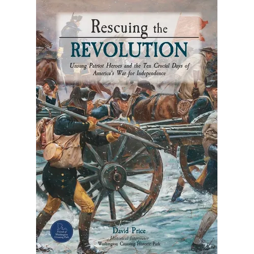 Rescuing the Revolution: Unsung Patriot Heroes and the Ten Crucial Days of America's War for Independence - Paperback