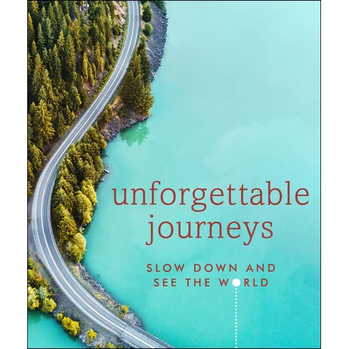 Unforgettable Journeys: Slow Down and See the World - Hardcover