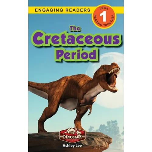 The Cretaceous Period: Dinosaur Adventures (Engaging Readers, Level 1) - Hardcover