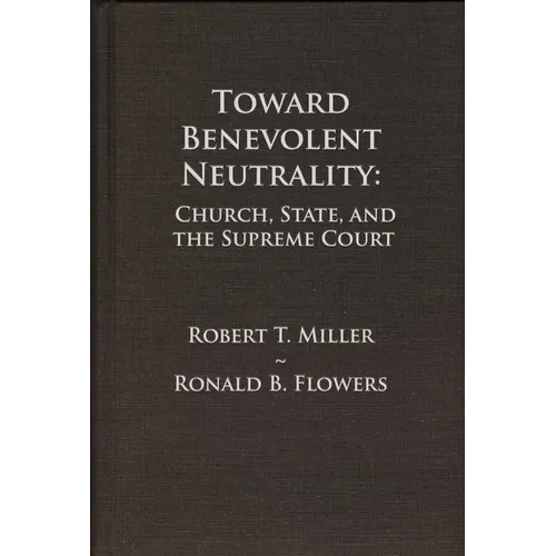 Toward Benevolent Neutrality, Volumes 1 and 2: Church, State, and the Supreme Court - Paperback