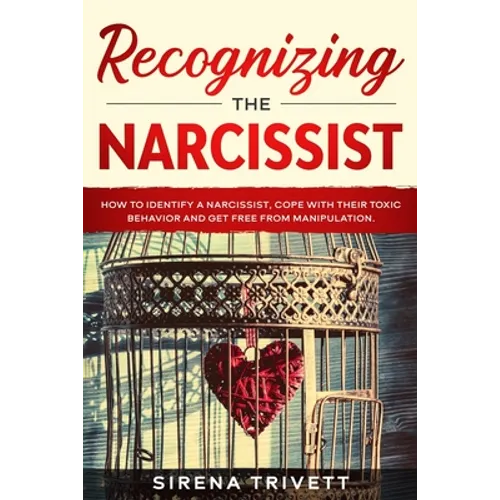 Recognizing The Narcissist: How to Identify a Narcissist, Cope with their Toxic Behavior and Get Free from Manipulation - Paperback