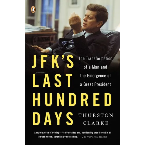 Jfk's Last Hundred Days: The Transformation of a Man and the Emergence of a Great President - Paperback