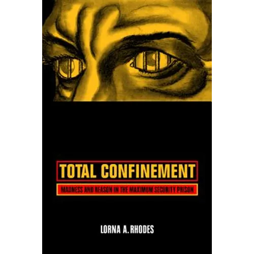 Total Confinement: Madness and Reason in the Maximum Security Prison - Paperback
