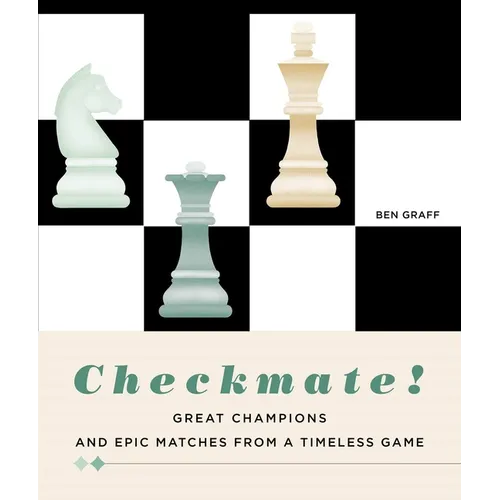 Checkmate!: Great Champions and Epic Matches from a Timeless Game - Hardcover