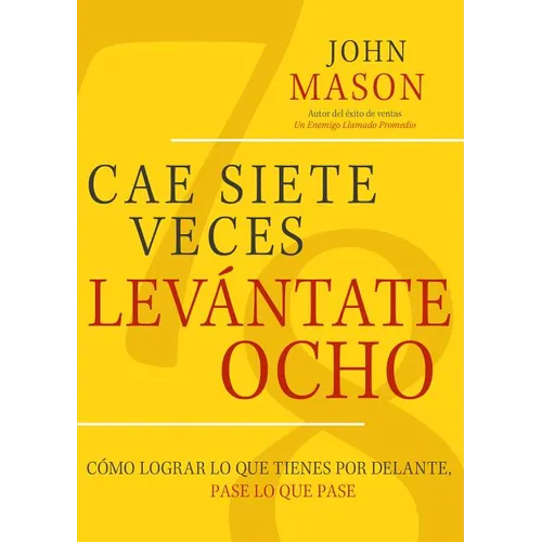 Cae Siete Veces, Levantate Ocho: Como Lograr Lo Que Tienes Por Delante, Pase Lo Que Pase - Paperback