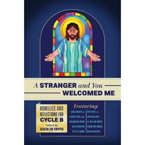 A Stranger and You Welcomed Me: Homilies and Reflections for Cycle B - Paperback