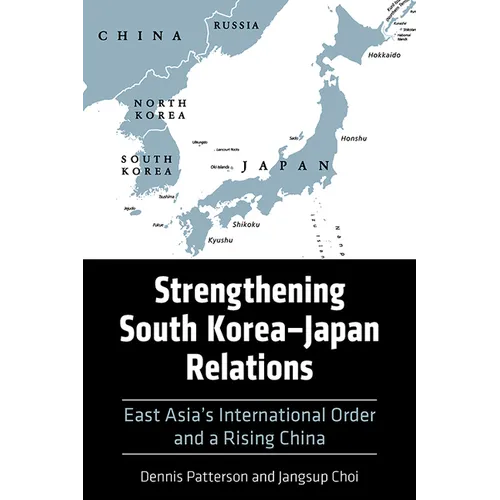 Strengthening South Korea-Japan Relations: East Asia's International Order and a Rising China - Paperback