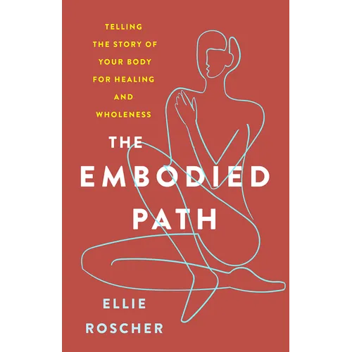 The Embodied Path: Telling the Story of Your Body for Healing and Wholeness - Paperback