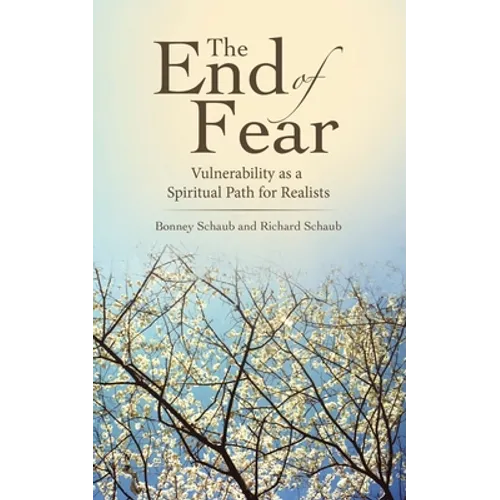 The End of Fear: Vulnerability as a Spiritual Path for Realists - Paperback